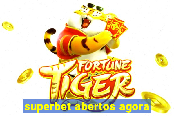 superbet abertos agora